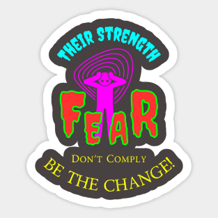 Their Strength Is Fear - Don't Comply Be The Change Sticker